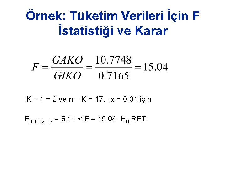 Örnek: Tüketim Verileri İçin F İstatistiği ve Karar K – 1 = 2 ve Örnek: Tüketim Verileri İçin F İstatistiği ve Karar K – 1 = 2 ve