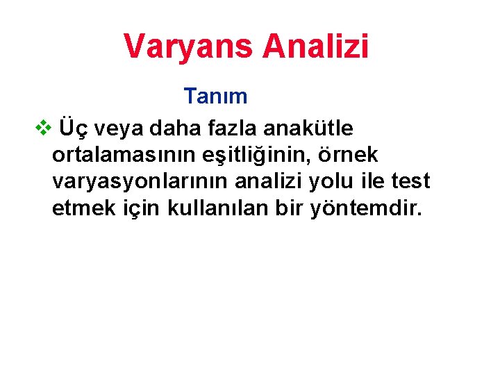 Varyans Analizi Tanım v Üç veya daha fazla anakütle ortalamasının eşitliğinin, örnek varyasyonlarının analizi Varyans Analizi Tanım v Üç veya daha fazla anakütle ortalamasının eşitliğinin, örnek varyasyonlarının analizi