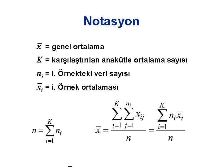 Notasyon x = genel ortalama K = karşılaştırılan anakütle ortalama sayısı ni = i. Notasyon x = genel ortalama K = karşılaştırılan anakütle ortalama sayısı ni = i.