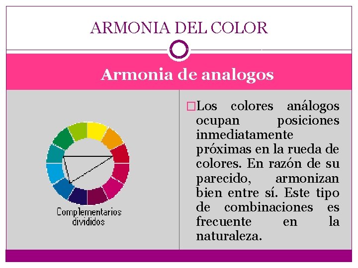 ARMONIA DEL COLOR Armonia de analogos �Los colores análogos ocupan posiciones inmediatamente próximas en