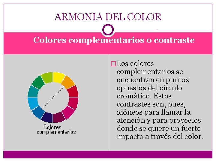 ARMONIA DEL COLOR Colores complementarios o contraste �Los colores complementarios se encuentran en puntos