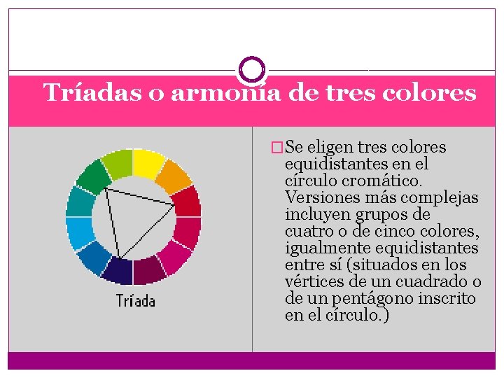 Tríadas o armonía de tres colores �Se eligen tres colores equidistantes en el círculo