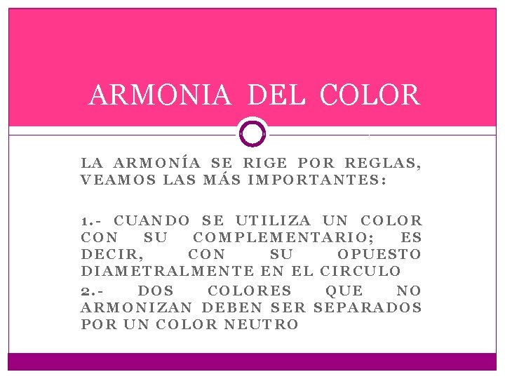 ARMONIA DEL COLOR LA ARMONÍA SE RIGE POR REGLAS, VEAMOS LAS MÁS IMPORTANTES: 1.