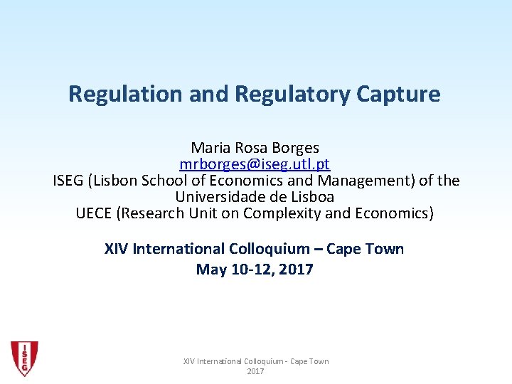 Regulation and Regulatory Capture Maria Rosa Borges mrborges@iseg. utl. pt ISEG (Lisbon School of