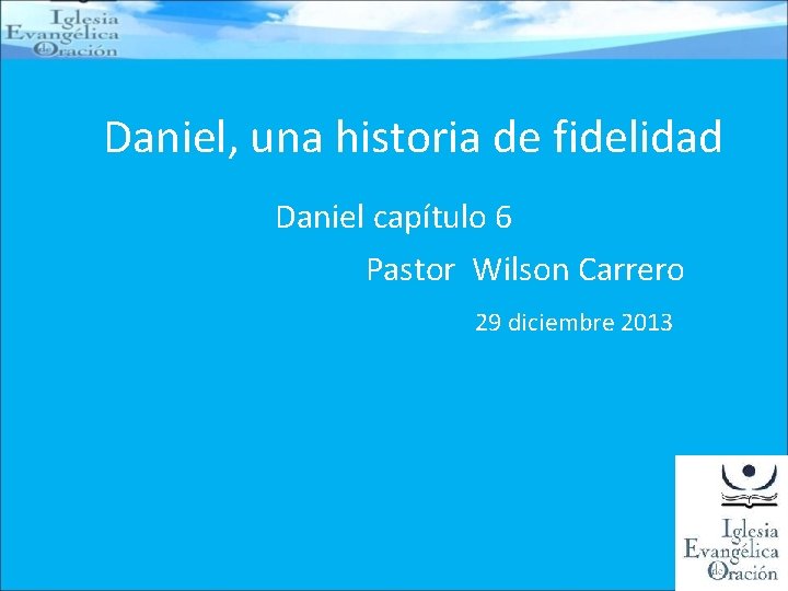 Daniel, una historia de fidelidad Daniel capítulo 6 Pastor Wilson Carrero 29 diciembre 2013