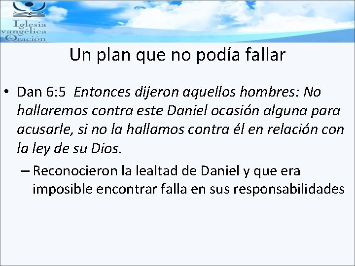 Un plan que no podía fallar • Dan 6: 5 Entonces dijeron aquellos hombres: