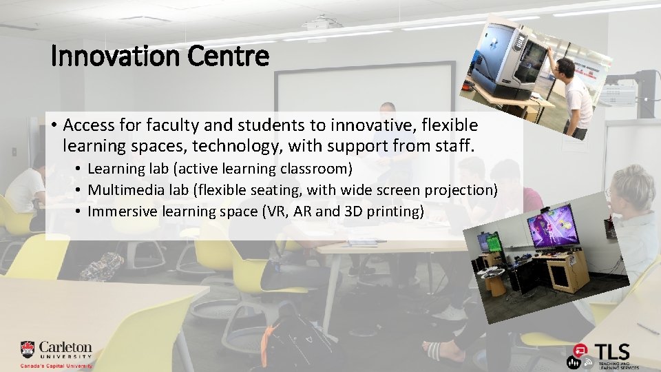 Innovation Centre • Access for faculty and students to innovative, flexible learning spaces, technology,