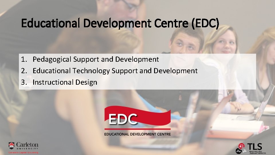 Educational Development Centre (EDC) 1. Pedagogical Support and Development 2. Educational Technology Support and
