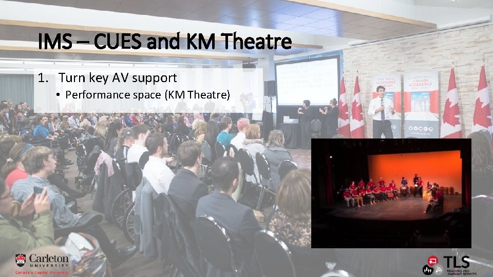 IMS – CUES and KM Theatre 1. Turn key AV support • Performance space