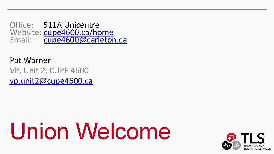 Office: 511 A Unicentre Website: cupe 4600. ca/home Email: cupe 4600@carleton. ca Pat Warner