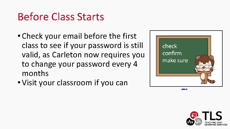 Before Class Starts • Check your email before the first class to see if