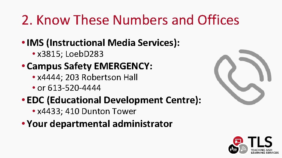 2. Know These Numbers and Offices • IMS (Instructional Media Services): • x 3815;