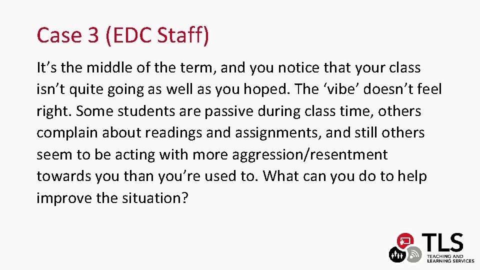 Case 3 (EDC Staff) It’s the middle of the term, and you notice that