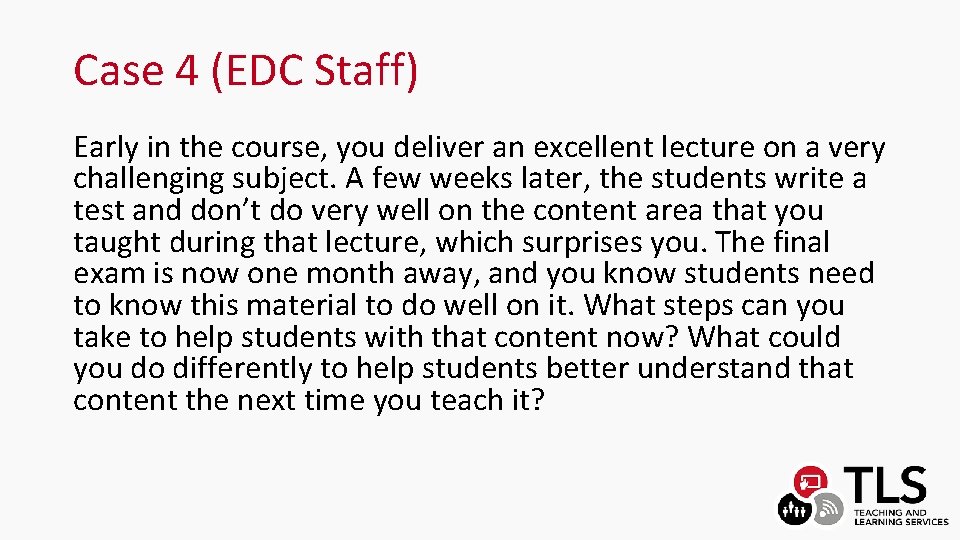 Case 4 (EDC Staff) Early in the course, you deliver an excellent lecture on