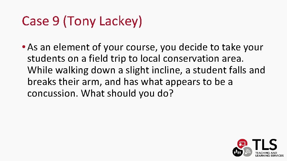 Case 9 (Tony Lackey) • As an element of your course, you decide to