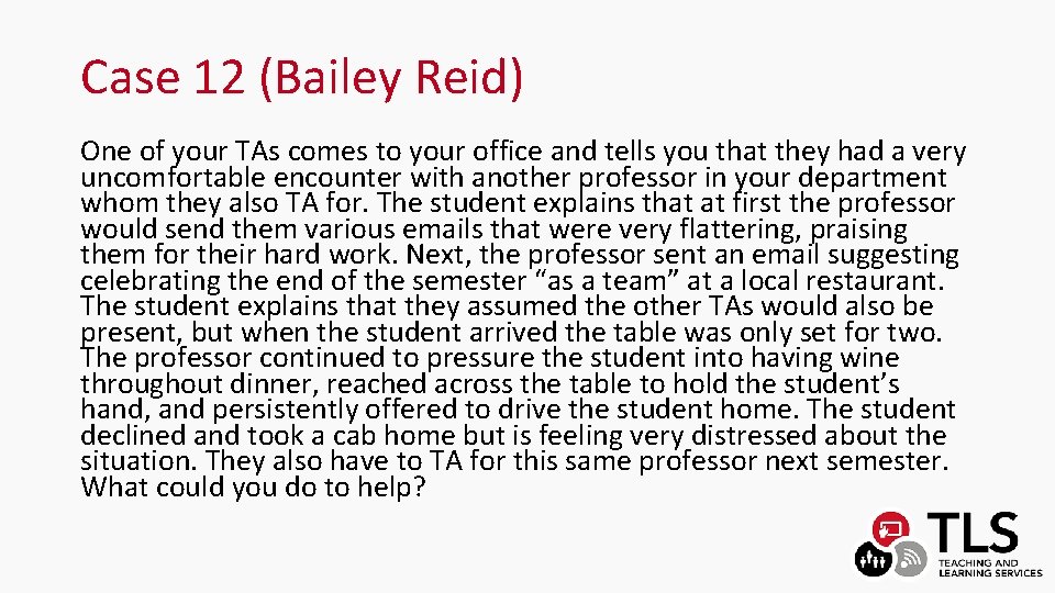 Case 12 (Bailey Reid) One of your TAs comes to your office and tells