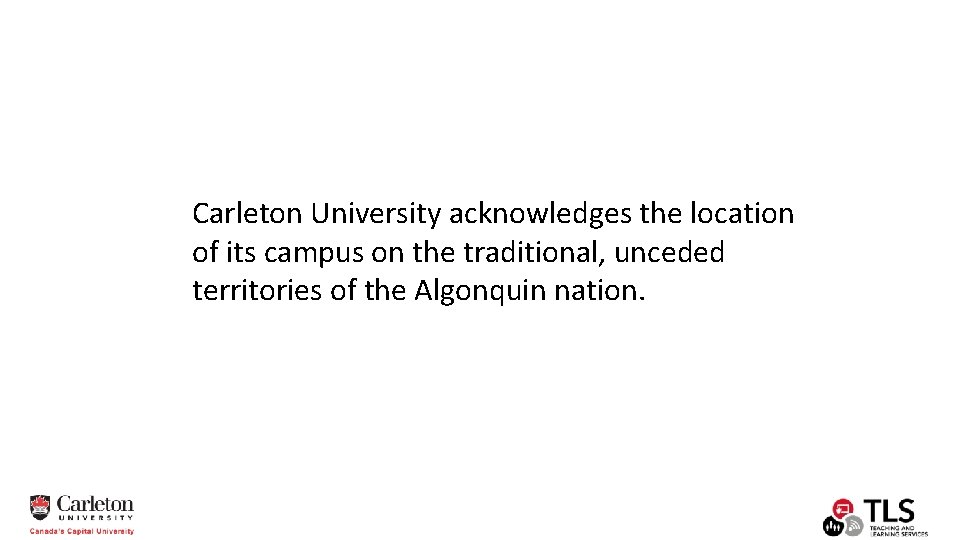 Carleton University acknowledges the location of its campus on the traditional, unceded territories of