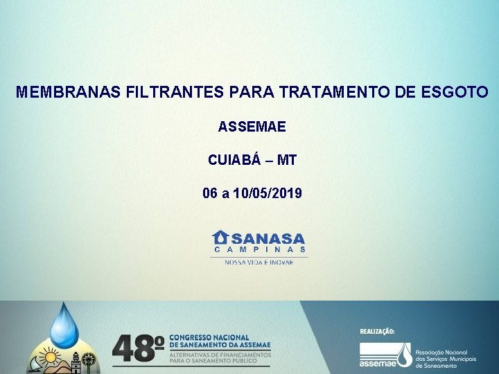 MEMBRANAS FILTRANTES PARA TRATAMENTO DE ESGOTO ASSEMAE CUIABÁ – MT 06 a 10/05/2019 