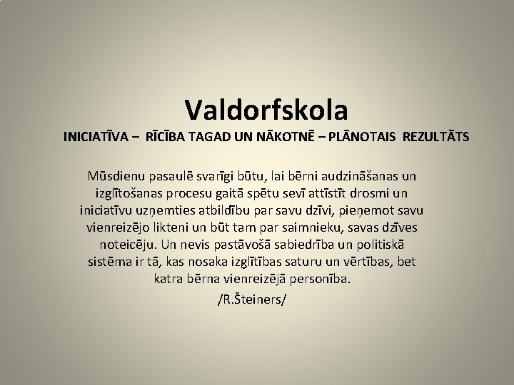 Valdorfskola INICIATĪVA – RĪCĪBA TAGAD UN NĀKOTNĒ – PLĀNOTAIS REZULTĀTS Mūsdienu pasaulē svarīgi būtu,