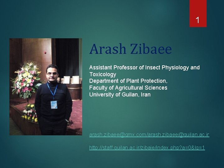 1 Arash Zibaee Assistant Professor of Insect Physiology and Toxicology Department of Plant Protection,