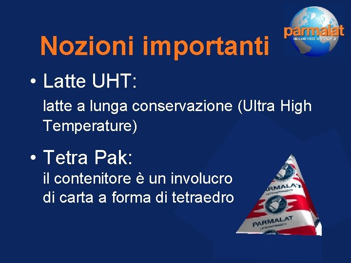 Nozioni importanti • Latte UHT: latte a lunga conservazione (Ultra High Temperature) • Tetra