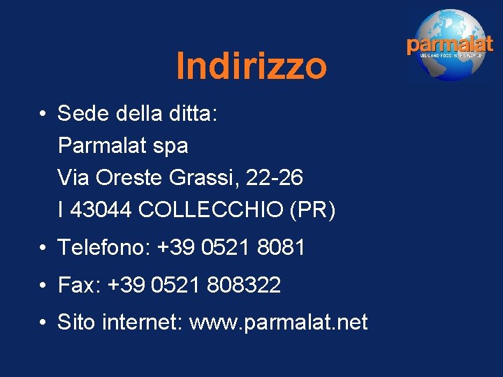 Indirizzo • Sede della ditta: Parmalat spa Via Oreste Grassi, 22 -26 I 43044