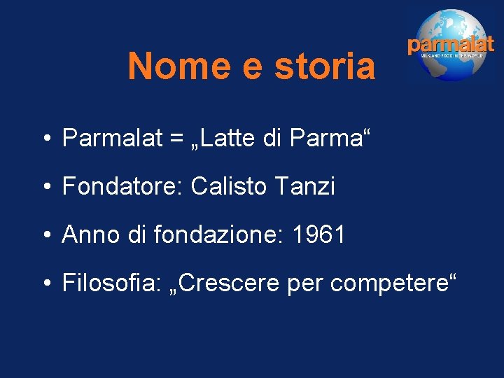 Nome e storia • Parmalat = „Latte di Parma“ • Fondatore: Calisto Tanzi •