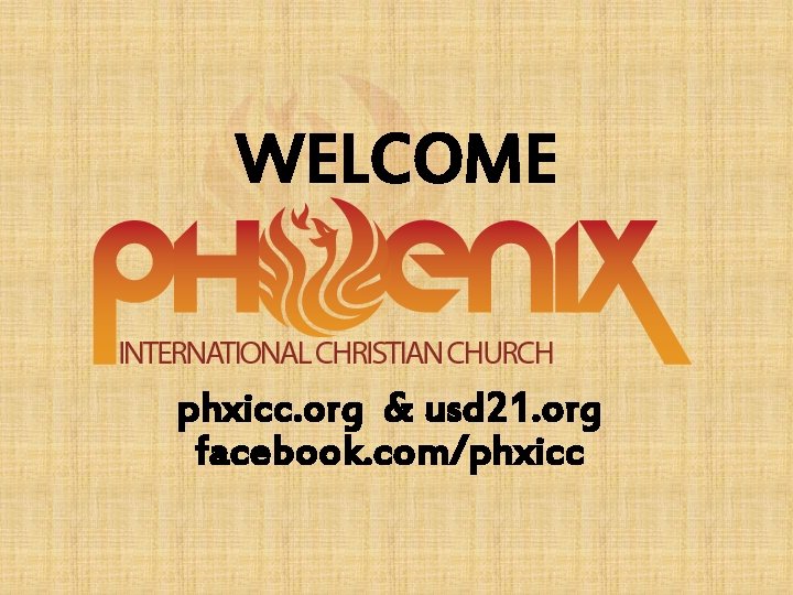 WELCOME phxicc. org & usd 21. org facebook. com/phxicc 