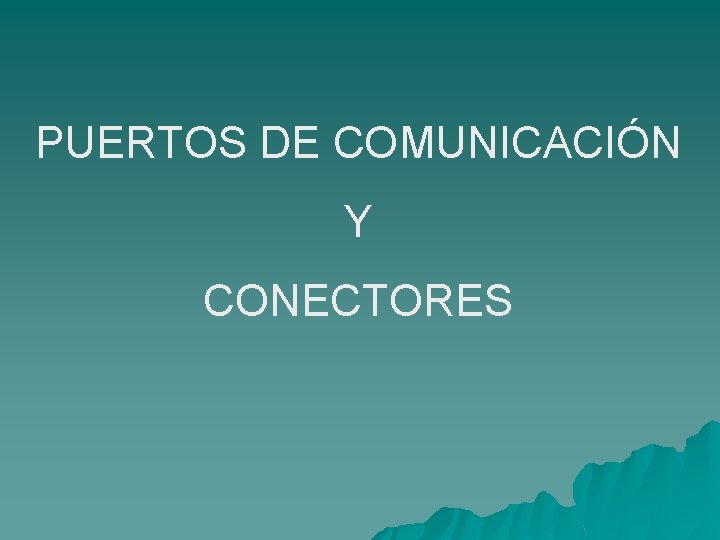 PUERTOS DE COMUNICACIÓN Y CONECTORES 