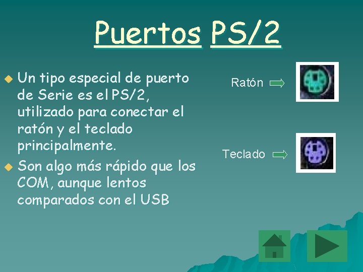 Puertos PS/2 Un tipo especial de puerto de Serie es el PS/2, utilizado para