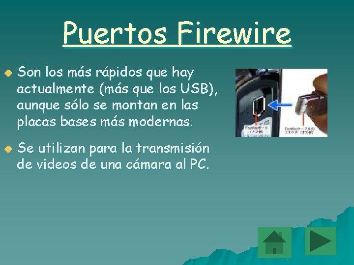 Puertos Firewire u u Son los más rápidos que hay actualmente (más que los