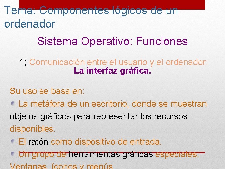 Tema: Componentes lógicos de un ordenador Sistema Operativo: Funciones 1) Comunicación entre el usuario