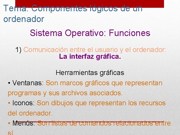 Tema: Componentes lógicos de un ordenador Sistema Operativo: Funciones 1) Comunicación entre el usuario