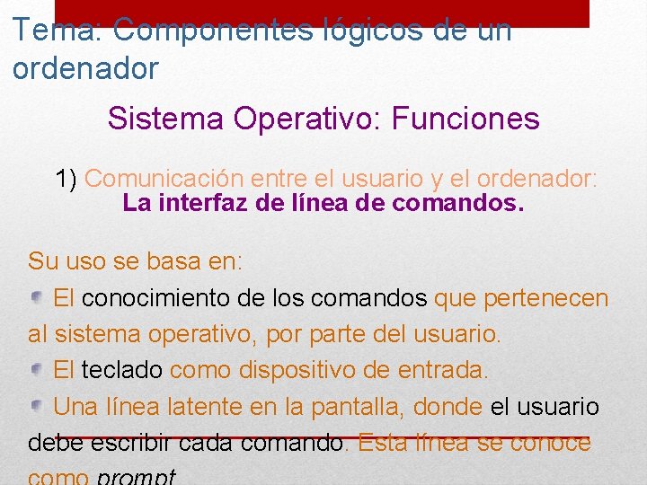 Tema: Componentes lógicos de un ordenador Sistema Operativo: Funciones 1) Comunicación entre el usuario