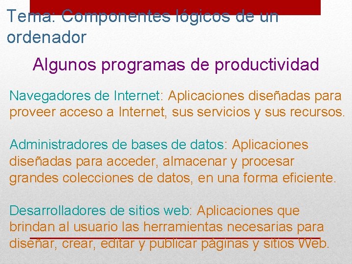Tema: Componentes lógicos de un ordenador Algunos programas de productividad Navegadores de Internet: Aplicaciones