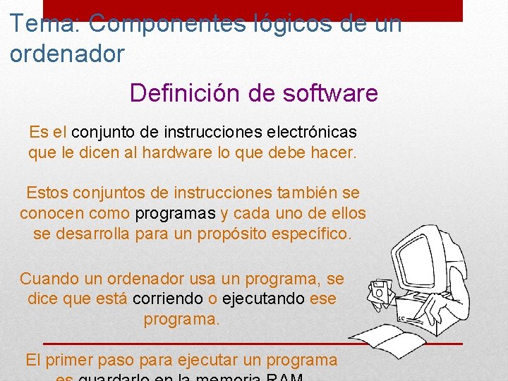 Tema: Componentes lógicos de un ordenador Definición de software Es el conjunto de instrucciones