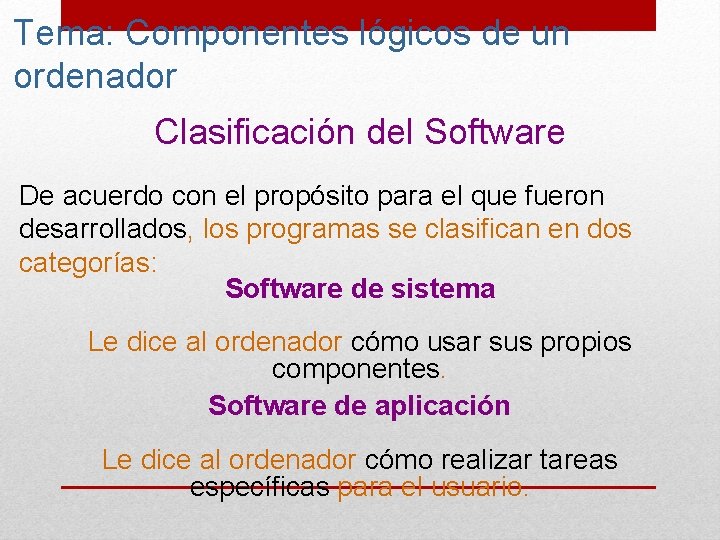 Tema: Componentes lógicos de un ordenador Clasificación del Software De acuerdo con el propósito