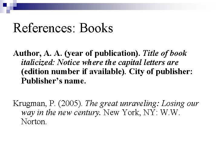 References: Books Author, A. A. (year of publication). Title of book italicized: Notice where