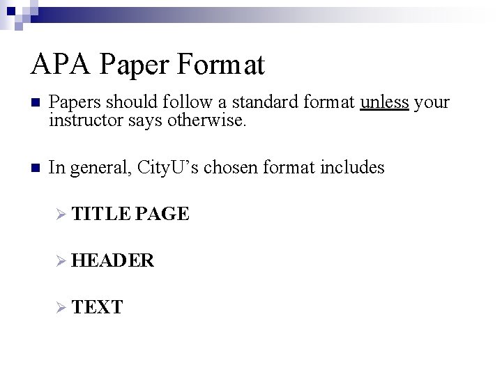APA Paper Format n Papers should follow a standard format unless your instructor says