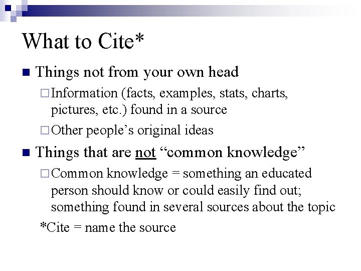 What to Cite* n Things not from your own head ¨ Information (facts, examples,