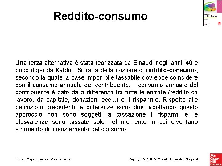 Reddito-consumo Una terza alternativa è stata teorizzata da Einaudi negli anni ’ 40 e