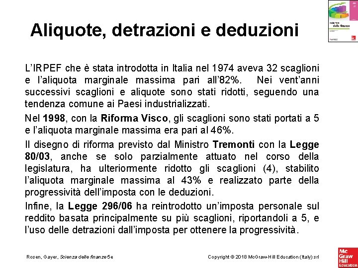 Aliquote, detrazioni e deduzioni L’IRPEF che è stata introdotta in Italia nel 1974 aveva