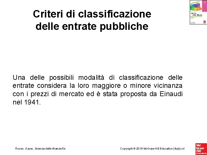 Criteri di classificazione delle entrate pubbliche Una delle possibili modalità di classificazione delle entrate