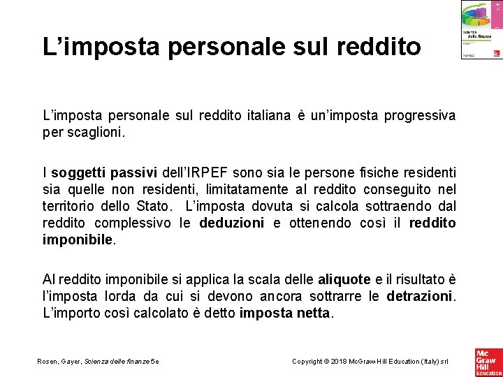 L’imposta personale sul reddito italiana è un’imposta progressiva per scaglioni. I soggetti passivi dell’IRPEF