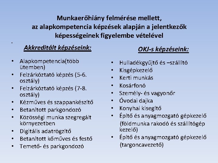 Munkaerőhiány felmérése mellett, az alapkompetencia képzések alapján a jelentkezők képességeinek figyelembe vételével Akkreditált képzéseink: