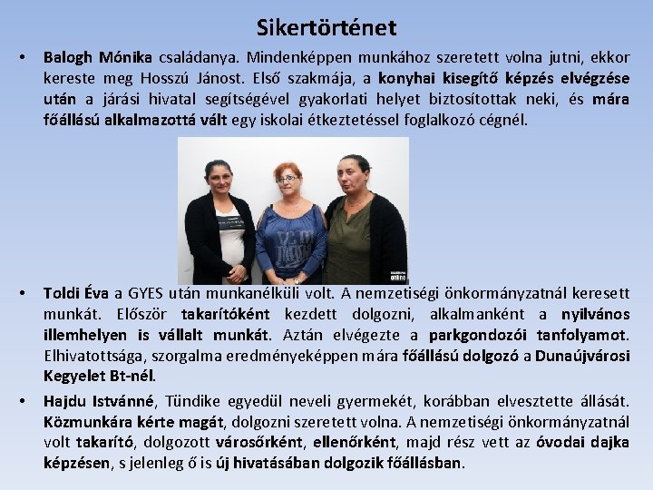 Sikertörténet • Balogh Mónika családanya. Mindenképpen munkához szeretett volna jutni, ekkor kereste meg Hosszú