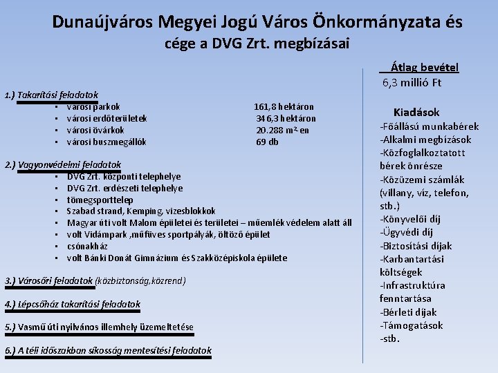 Dunaújváros Megyei Jogú Város Önkormányzata és cége a DVG Zrt. megbízásai 1. ) Takarítási