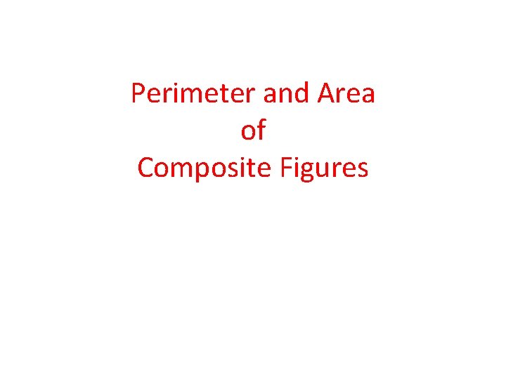 Perimeter and Area of Composite Figures 