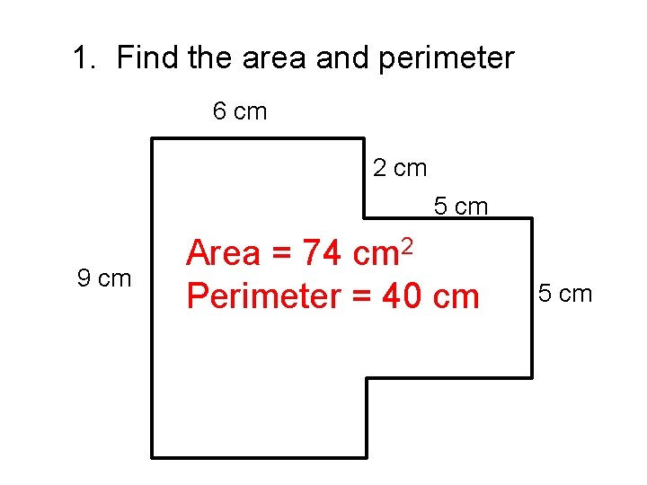 1. Find the area and perimeter 6 cm 2 cm 5 cm 9 cm