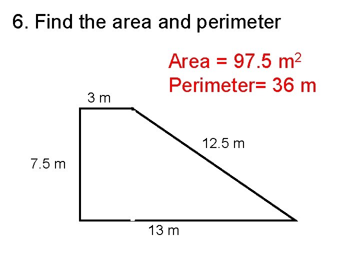 6. Find the area and perimeter 3 m Area = 97. 5 m 2